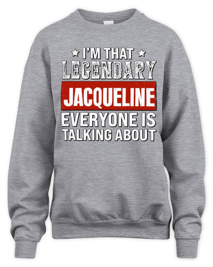 I'm That Legendary Name Everyone Is Talking About Funny Graphic T-Shirt JACQUELINE M1-73 / Unisex Sweatshirt / sport grey