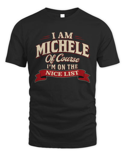 I'm Name Of Course I'm On The Nice List Funny Christmas Shirt MICHELE M1-68 / Unisex Standard T-Shirt / black