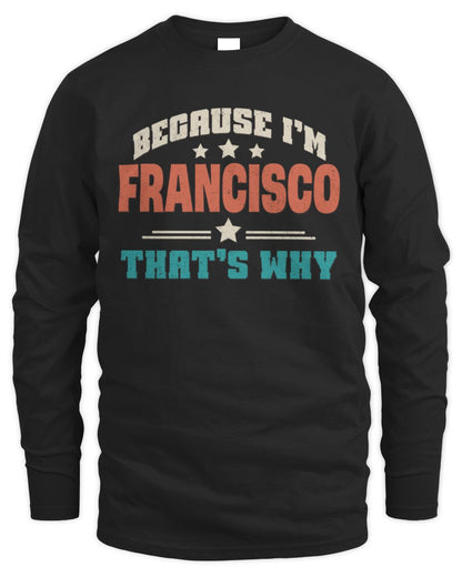 Because I'm Name That's Why Personalized Retro Shirt FRANCISCO-49 / Men's Long Sleeved T-Shirt / black