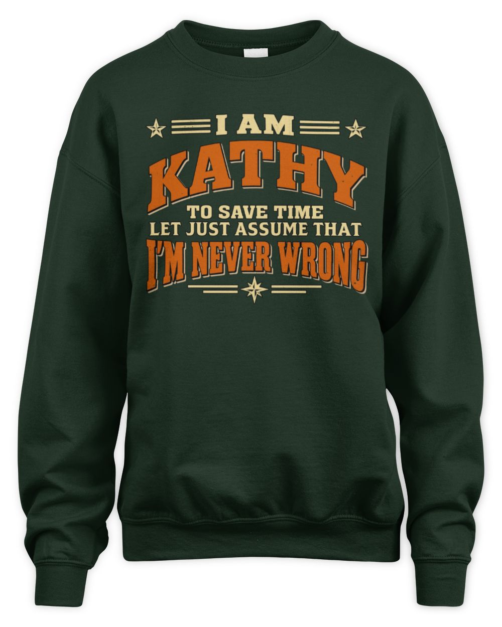 I'm Name Let's Just Assume I'm Never Wrong Retro Shirt KATHY M1-64 / Unisex Sweatshirt / forest green