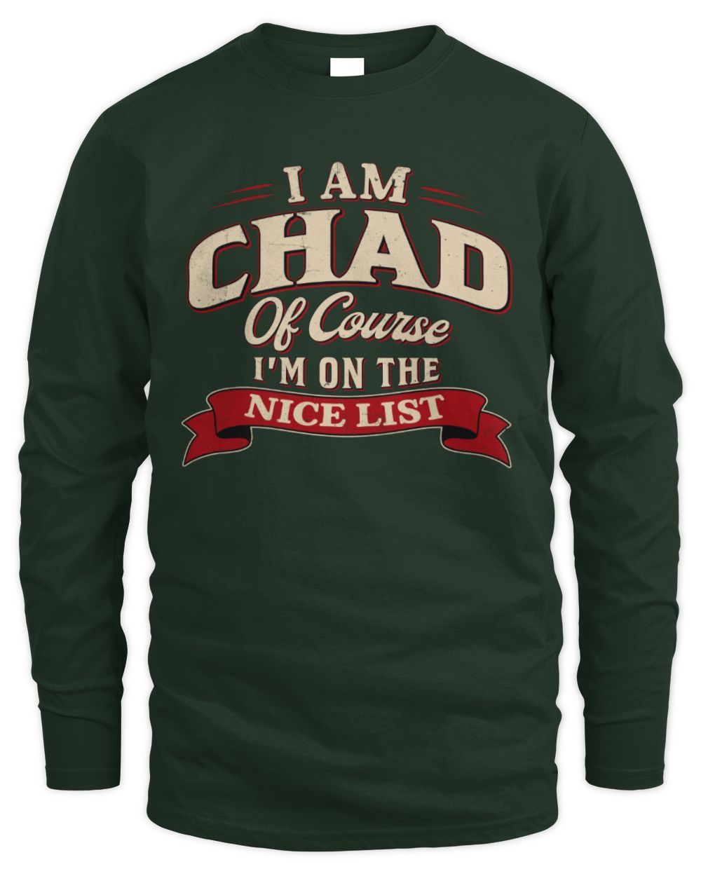 I'm Name Of Course I'm On The Nice List Funny Christmas Shirt CHAD M1-68 / Men's Long Sleeved T-Shirt / forest green