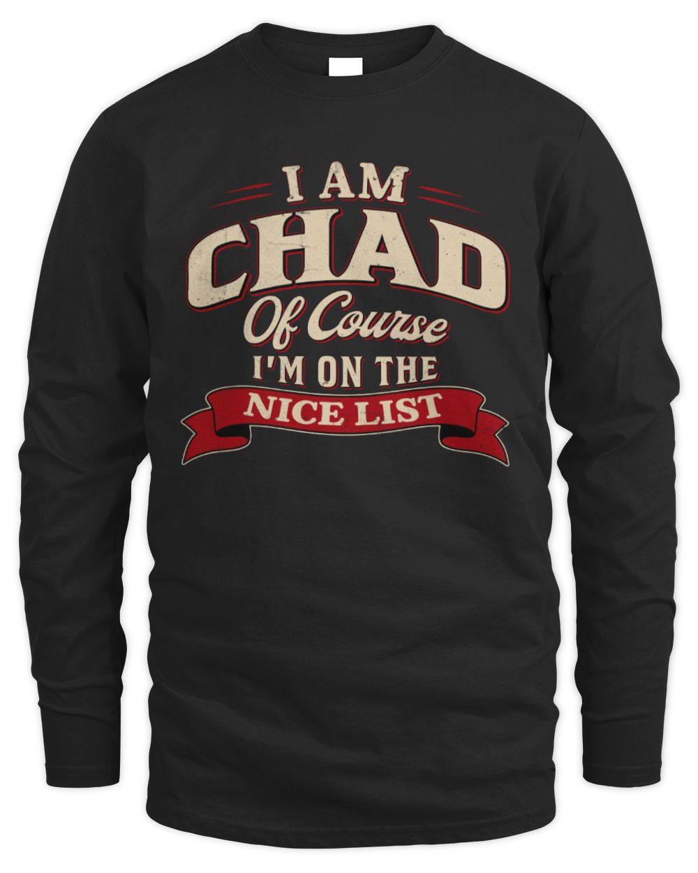 I'm Name Of Course I'm On The Nice List Funny Christmas Shirt CHAD M1-68 / Men's Long Sleeved T-Shirt / black