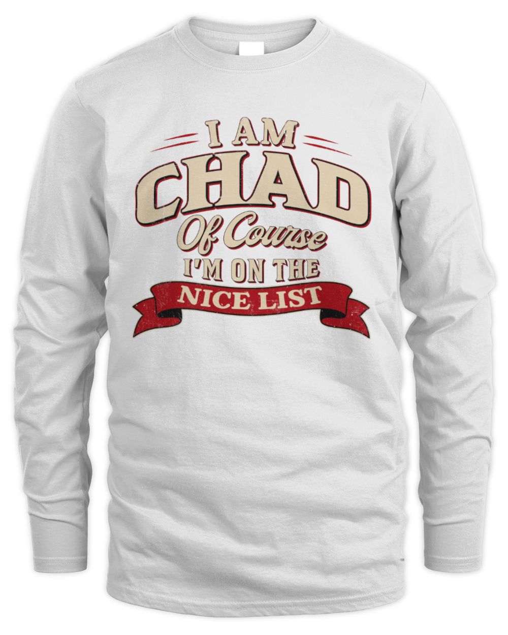 I'm Name Of Course I'm On The Nice List Funny Christmas Shirt CHAD M1-68 / Men's Long Sleeved T-Shirt / white