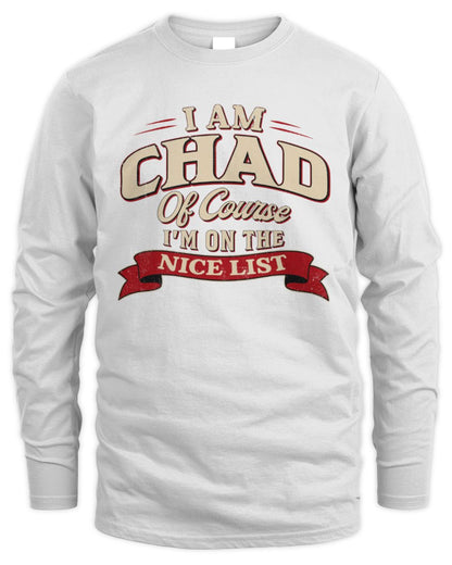 I'm Name Of Course I'm On The Nice List Funny Christmas Shirt CHAD M1-68 / Men's Long Sleeved T-Shirt / white