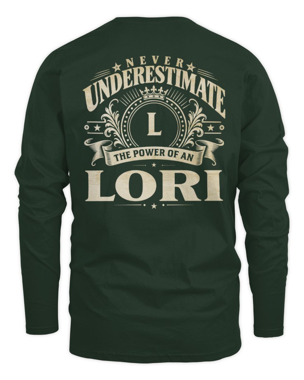 Never Underestimate Your Name Luxury Logo Shirt LORI M1-63 / Men's Long Sleeved T-Shirt / forest green