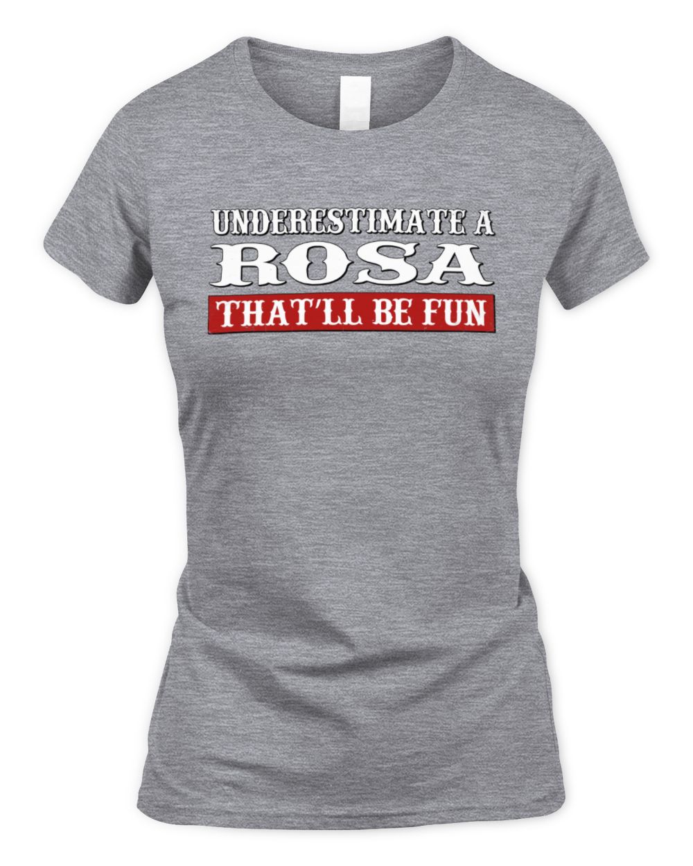 Underestimate Me That'll Be Fun Graphic T-Shirt ROSA M1-69 / Women's Standard T-Shirt / sport grey