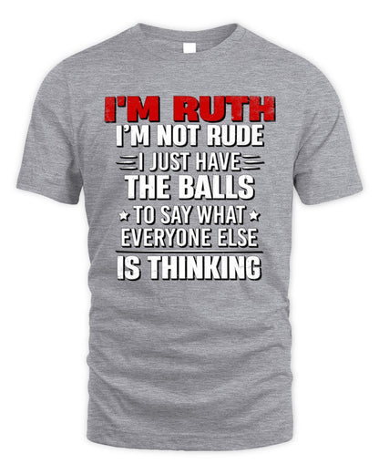 I'm Name I'm Not Rude I Just Have The Balls Funny T-Shirt RUTH M1-46 / Unisex Standard T-Shirt / sport grey