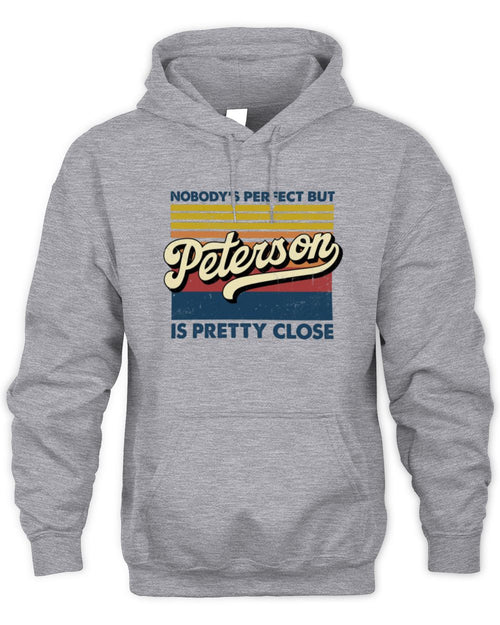 Nobody's Perfect But Your Name Is Pretty Close Retro Shirt PETERSON M1-65 / Unisex Hoodie / sport grey