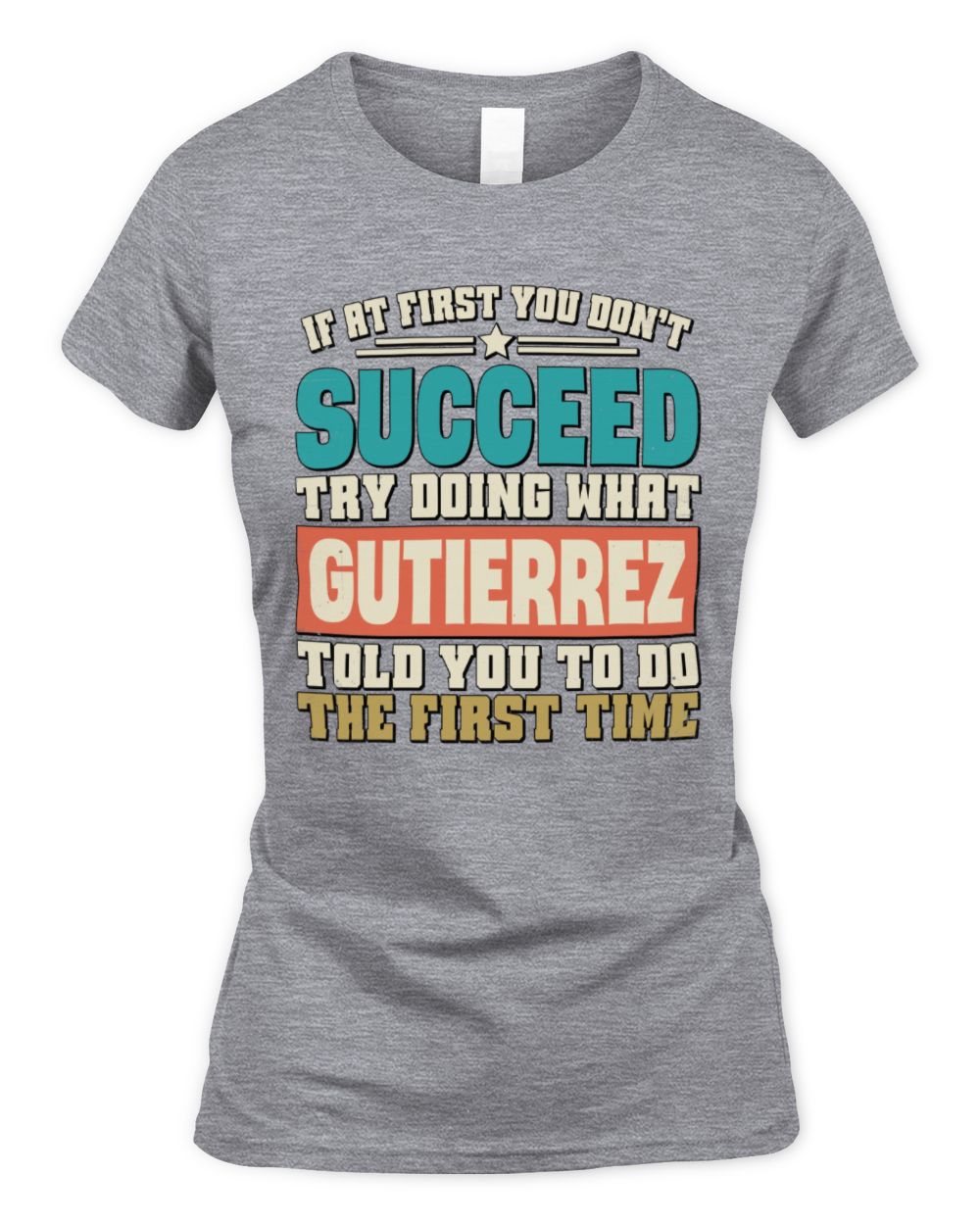 If at First You Don't Succeed Funny Vintage Shirt GUTIERREZ M1-53 / Women's Standard T-Shirt / sport grey