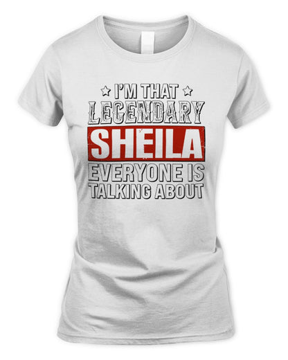 I'm That Legendary Name Everyone Is Talking About Funny Graphic T-Shirt SHEILA M1-73 / Women's Standard T-Shirt / white