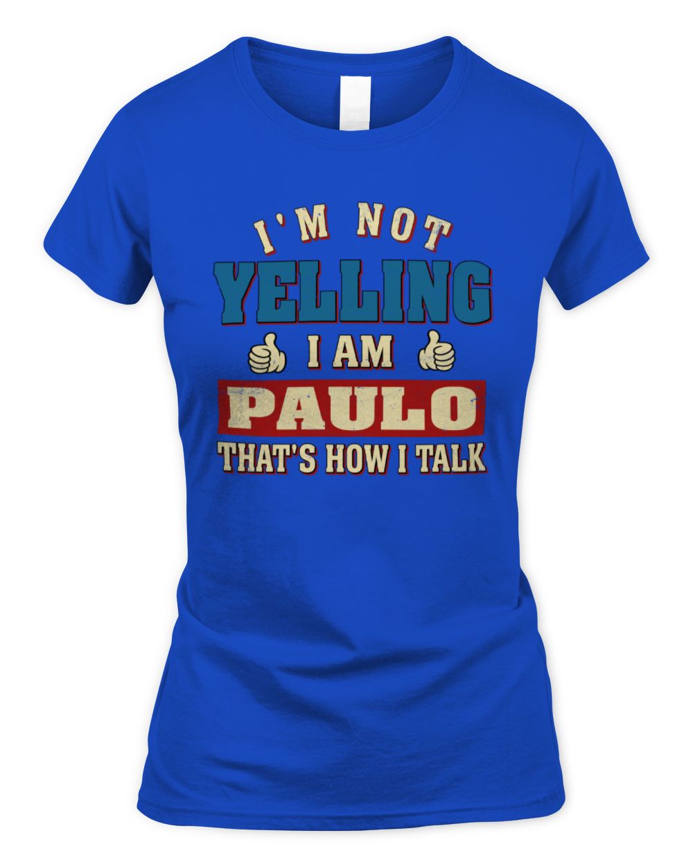 I'm Not Yelling I'm Name That's How I Talk Shirt PAULO M1-67 / Women's Standard T-Shirt / royal