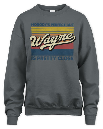 Nobody's Perfect But Your Name Is Pretty Close Retro Shirt WAYNE M1-65 / Unisex Sweatshirt / charcoal