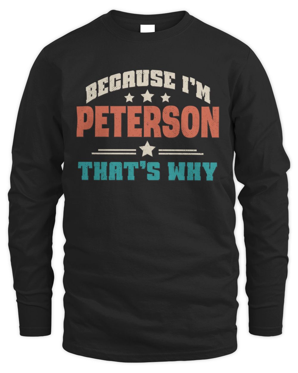 Because I'm Name That's Why Personalized Retro Shirt PETERSON-49 / Men's Long Sleeved T-Shirt / black