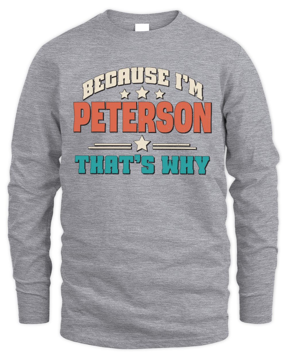 Because I'm Name That's Why Personalized Retro Shirt PETERSON-49 / Men's Long Sleeved T-Shirt / sport grey