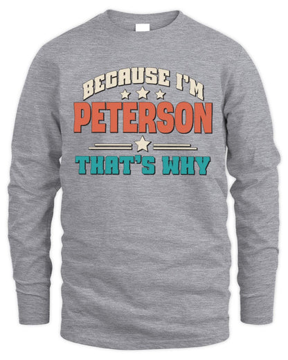 Because I'm Name That's Why Personalized Retro Shirt PETERSON-49 / Men's Long Sleeved T-Shirt / sport grey