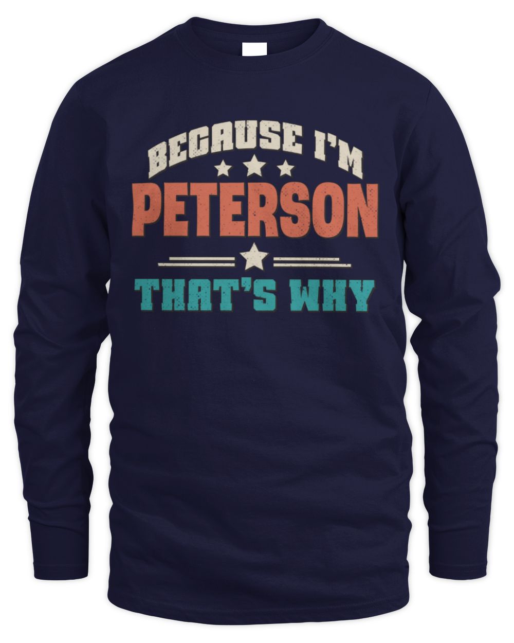 Because I'm Name That's Why Personalized Retro Shirt PETERSON-49 / Men's Long Sleeved T-Shirt / navy