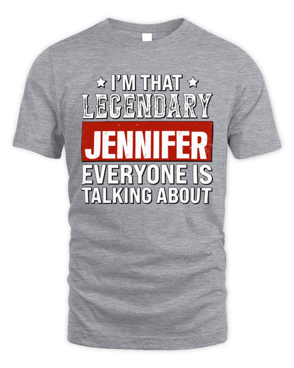 I'm That Legendary Name Everyone Is Talking About Funny Graphic T-Shirt JENNIFER M1-73 / Unisex Standard T-Shirt / sport grey