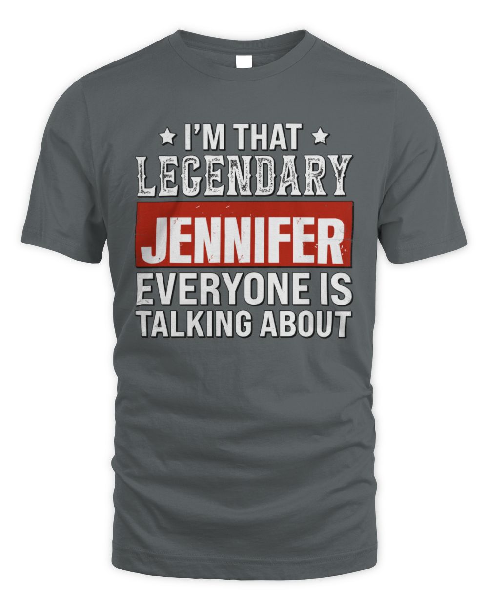 I'm That Legendary Name Everyone Is Talking About Funny Graphic T-Shirt JENNIFER M1-73 / Unisex Standard T-Shirt / charcoal