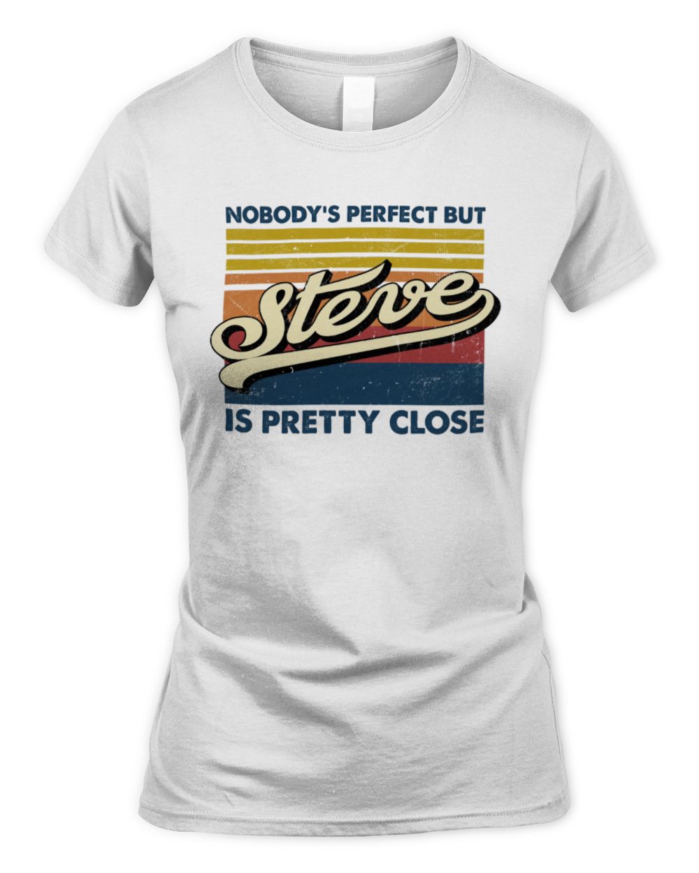 Nobody's Perfect But Your Name Is Pretty Close Retro Shirt STEVE M1-65 / Women's Standard T-Shirt / white