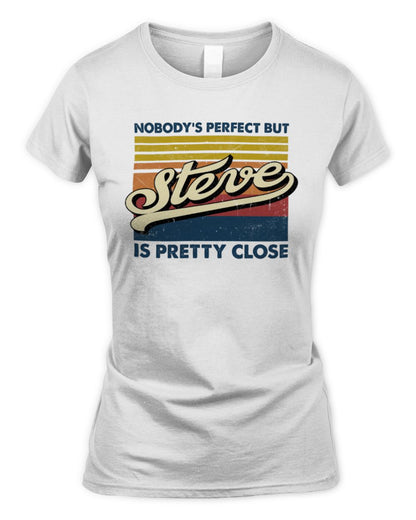 Nobody's Perfect But Your Name Is Pretty Close Retro Shirt STEVE M1-65 / Women's Standard T-Shirt / white