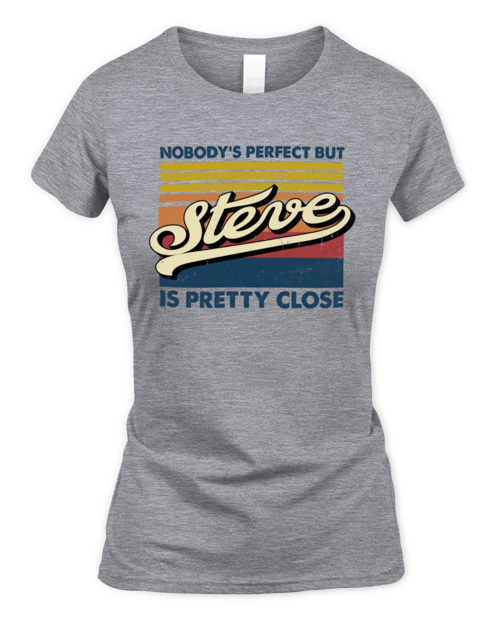 Nobody's Perfect But Your Name Is Pretty Close Retro Shirt STEVE M1-65 / Women's Standard T-Shirt / sport grey