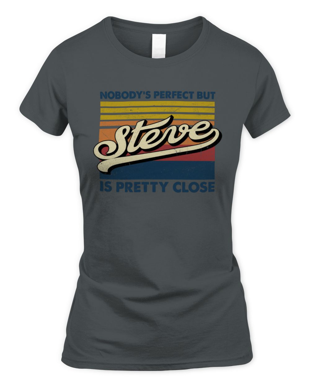 Nobody's Perfect But Your Name Is Pretty Close Retro Shirt STEVE M1-65 / Women's Standard T-Shirt / charcoal