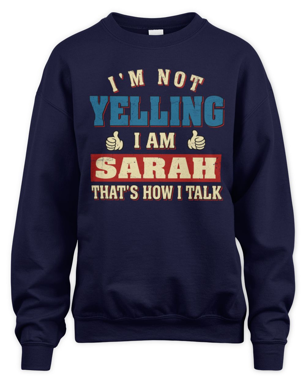 I'm Not Yelling I'm Name That's How I Talk Shirt SARAH M1-67 / Unisex Sweatshirt / navy