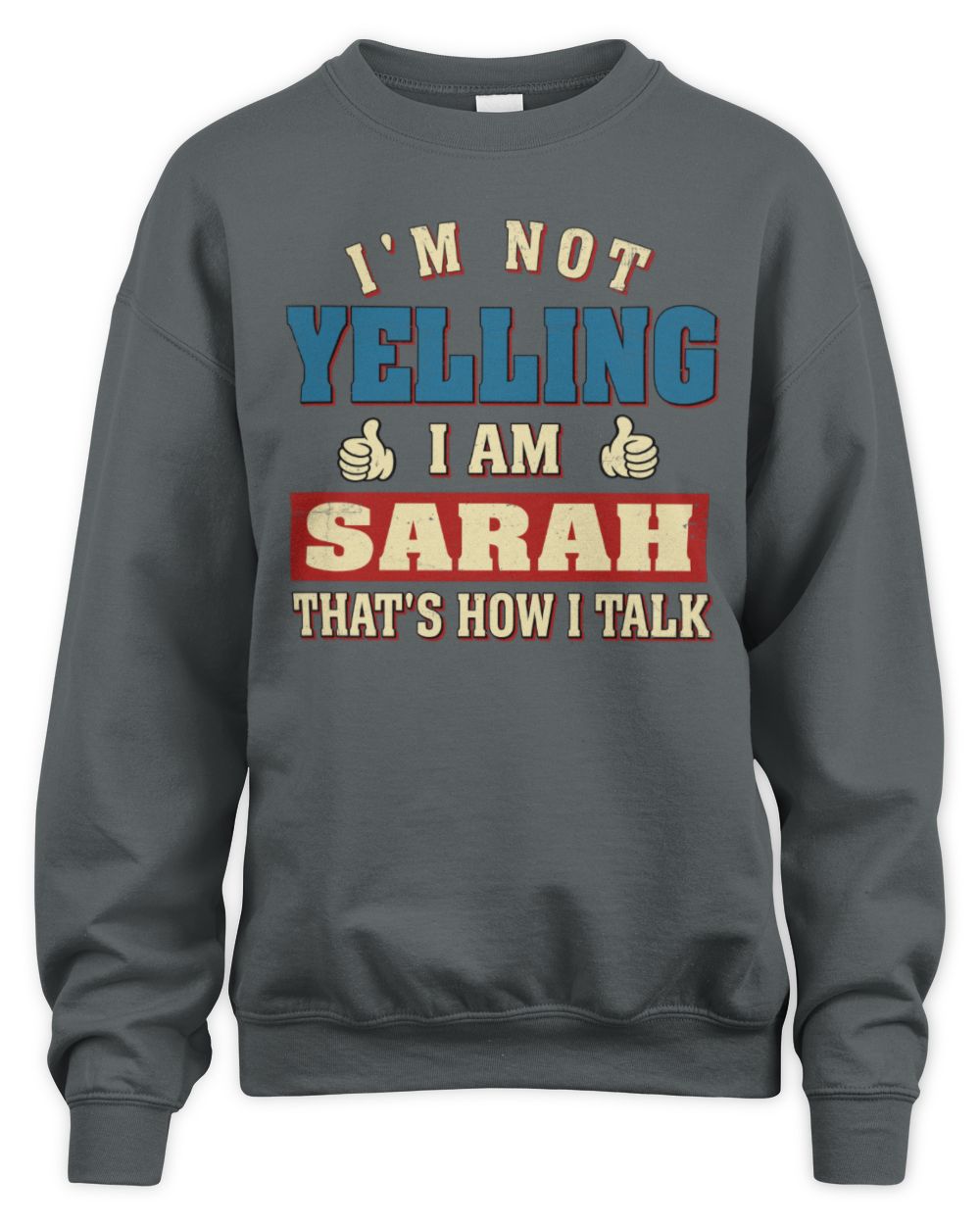 I'm Not Yelling I'm Name That's How I Talk Shirt SARAH M1-67 / Unisex Sweatshirt / charcoal