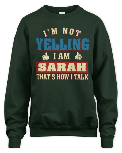 I'm Not Yelling I'm Name That's How I Talk Shirt SARAH M1-67 / Unisex Sweatshirt / forest green