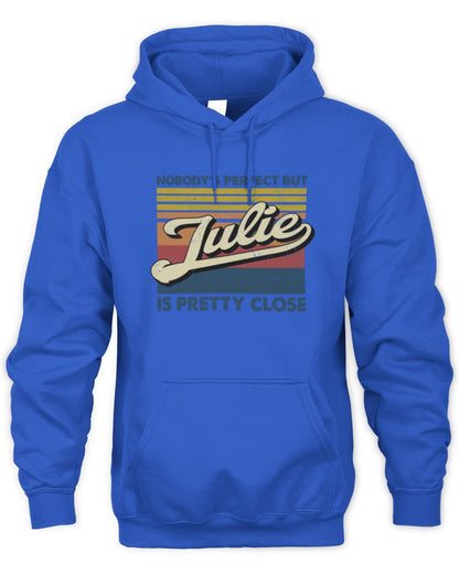 Nobody's Perfect But Your Name Is Pretty Close Retro Shirt JULIE M1-65 / Unisex Hoodie / royal