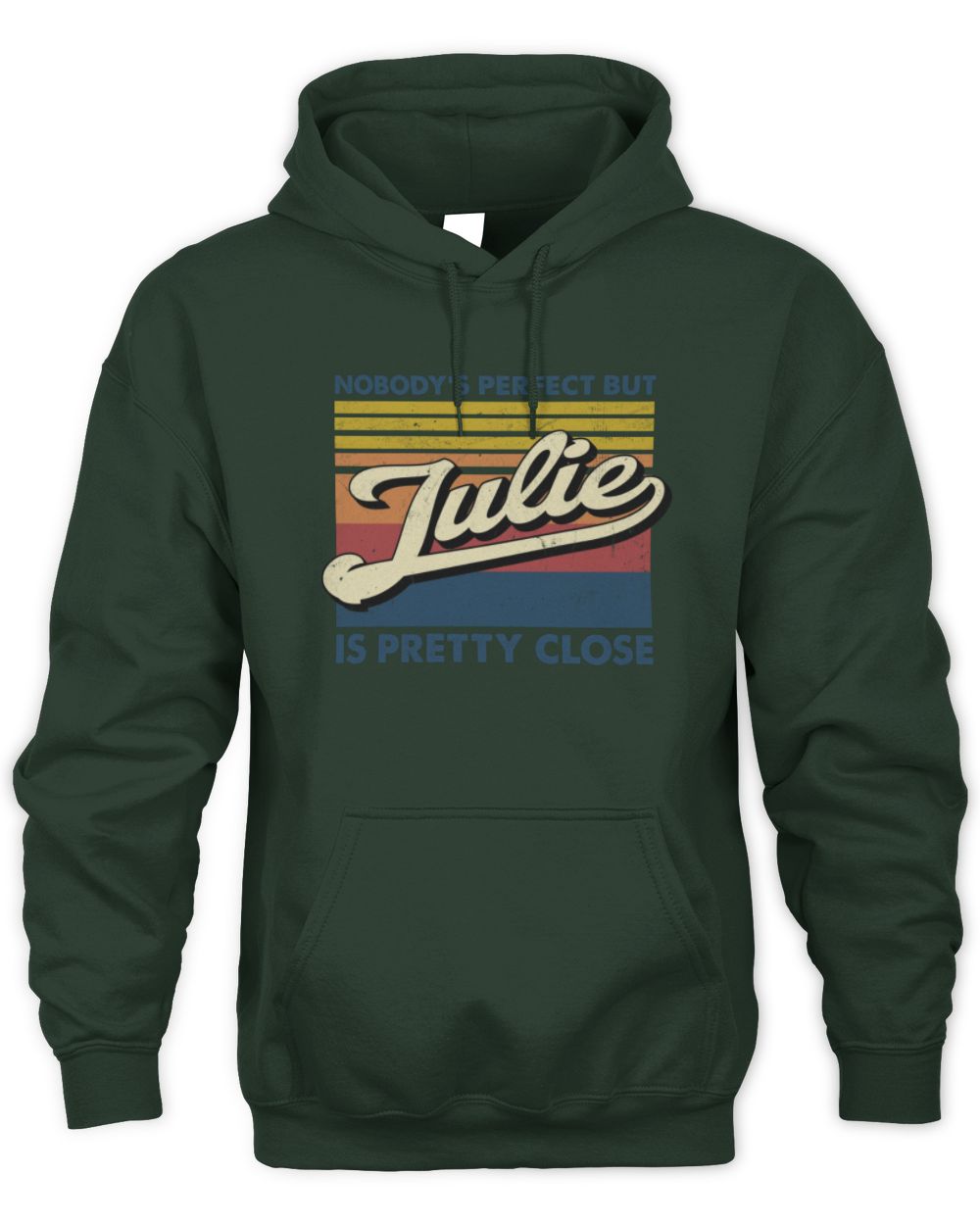 Nobody's Perfect But Your Name Is Pretty Close Retro Shirt JULIE M1-65 / Unisex Hoodie / forest green