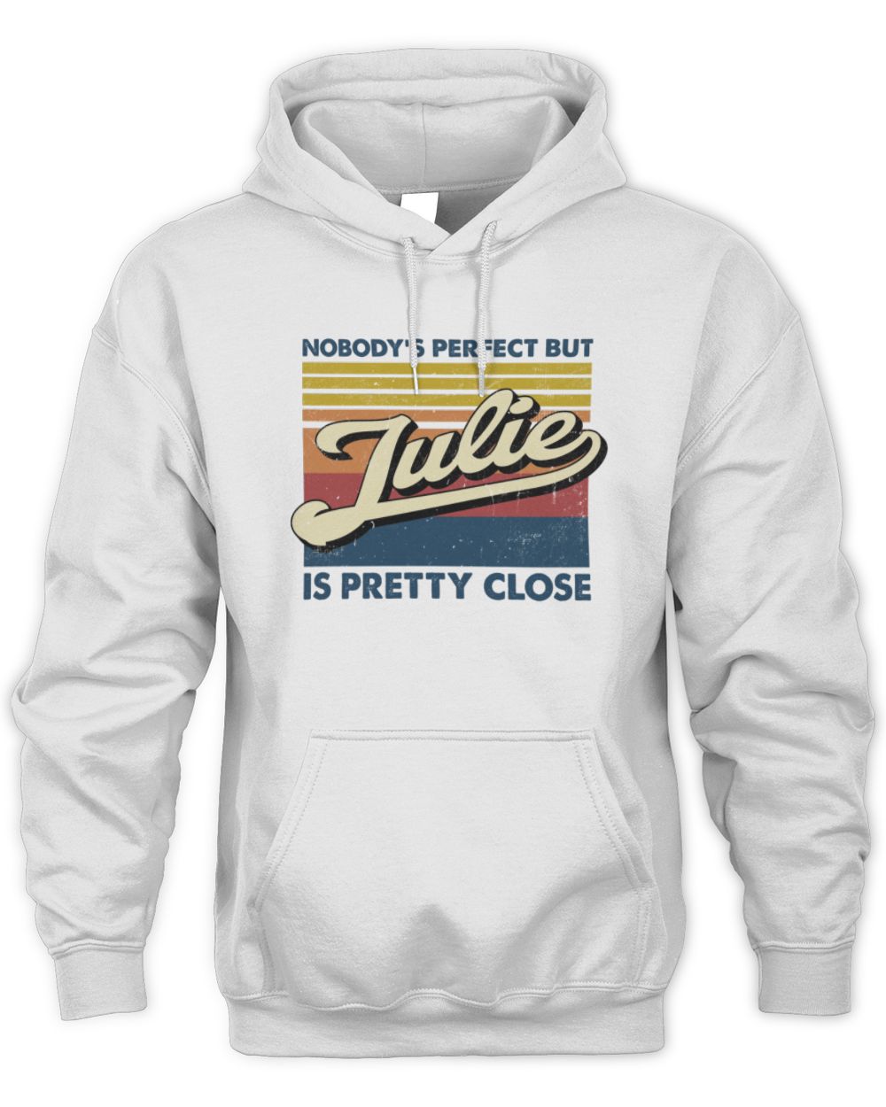 Nobody's Perfect But Your Name Is Pretty Close Retro Shirt JULIE M1-65 / Unisex Hoodie / white