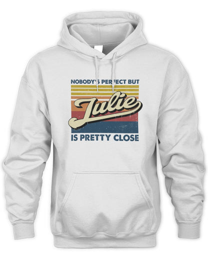 Nobody's Perfect But Your Name Is Pretty Close Retro Shirt JULIE M1-65 / Unisex Hoodie / white