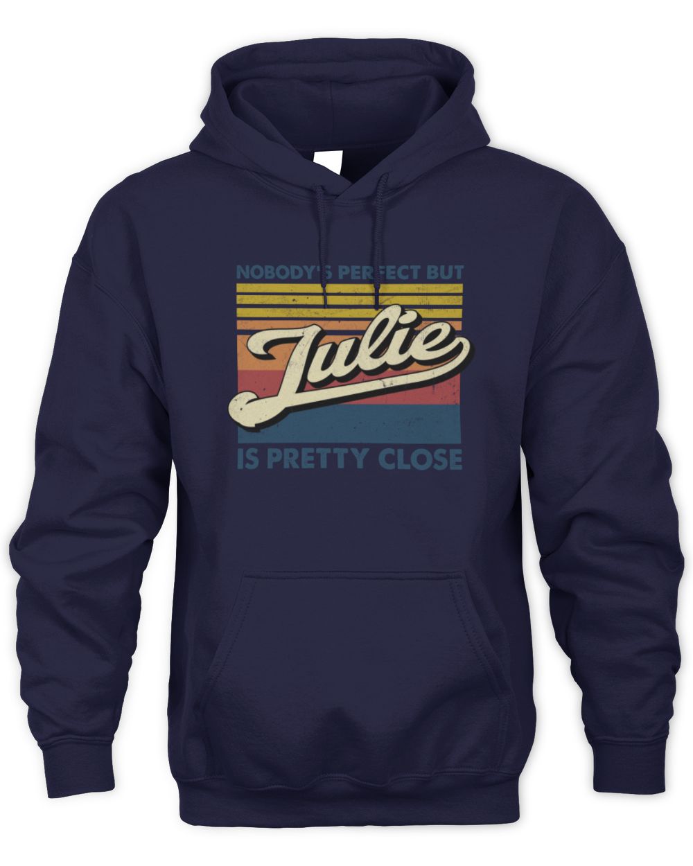 Nobody's Perfect But Your Name Is Pretty Close Retro Shirt JULIE M1-65 / Unisex Hoodie / navy