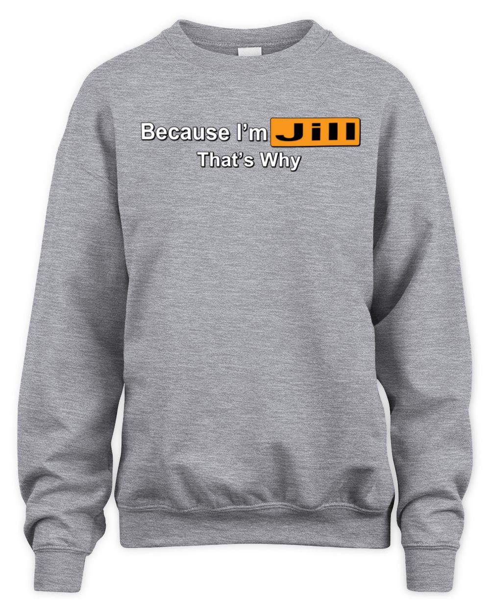 Because I'm Name That's Why Funny Logo T-Shirt JILL M1-S87 / Unisex Sweatshirt / sport grey