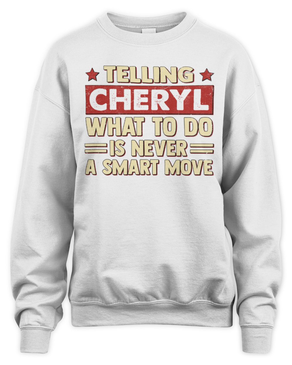 Telling Your Name What to Do Is Never a Smart Move Shirt CHERYL M1-66 / Unisex Sweatshirt / white