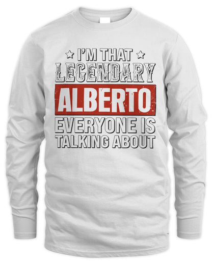I'm That Legendary Name Everyone Is Talking About Funny Graphic T-Shirt ALBERTO M1-73 / Men's Long Sleeved T-Shirt / white