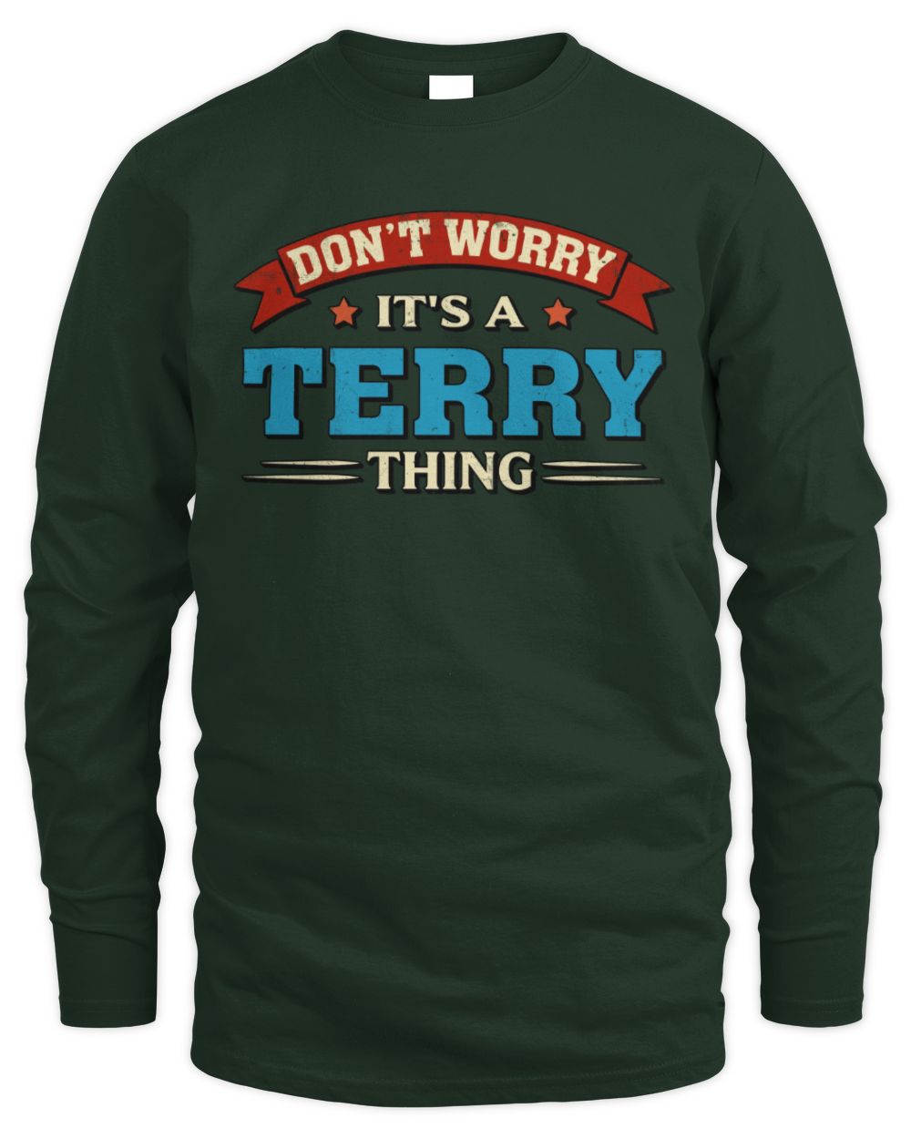Don't Worry It's a Your Name Thing Funny Retro T-Shirt TERRY M1-57 / Men's Long Sleeved T-Shirt / forest green