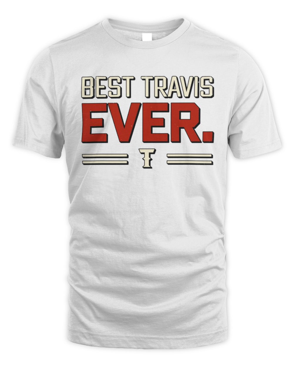 Best Your Name Ever Cool Shirt TRAVIS M1-58 / Unisex Standard T-Shirt / white
