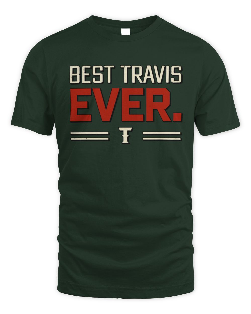 Best Your Name Ever Cool Shirt TRAVIS M1-58 / Unisex Standard T-Shirt / forest green