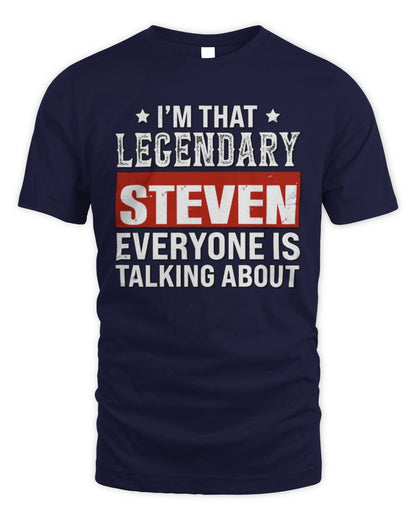 I'm That Legendary Name Everyone Is Talking About Funny Graphic T-Shirt STEVEN M1-73 / Unisex Standard T-Shirt / navy