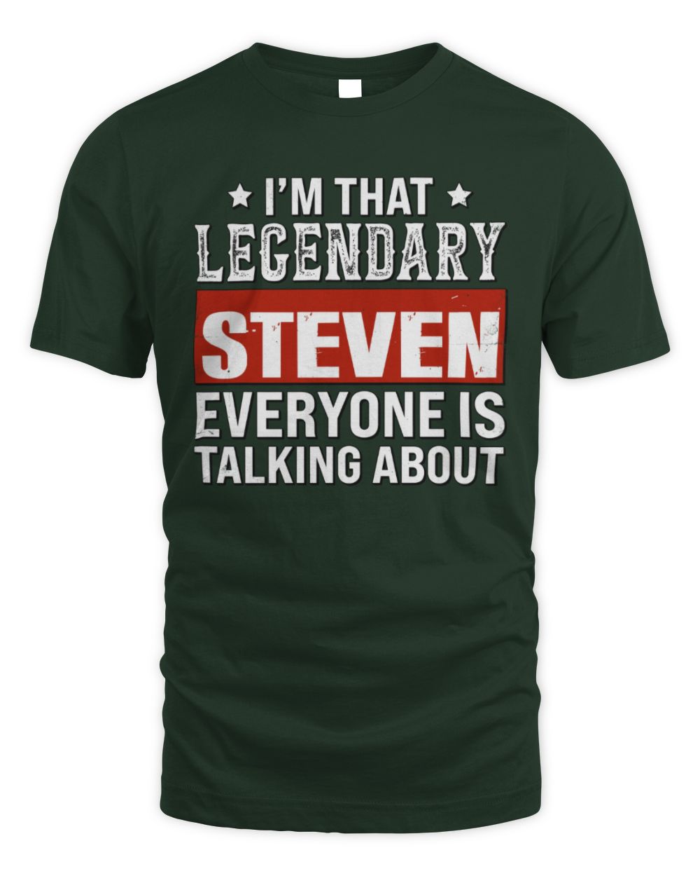 I'm That Legendary Name Everyone Is Talking About Funny Graphic T-Shirt STEVEN M1-73 / Unisex Standard T-Shirt / forest green
