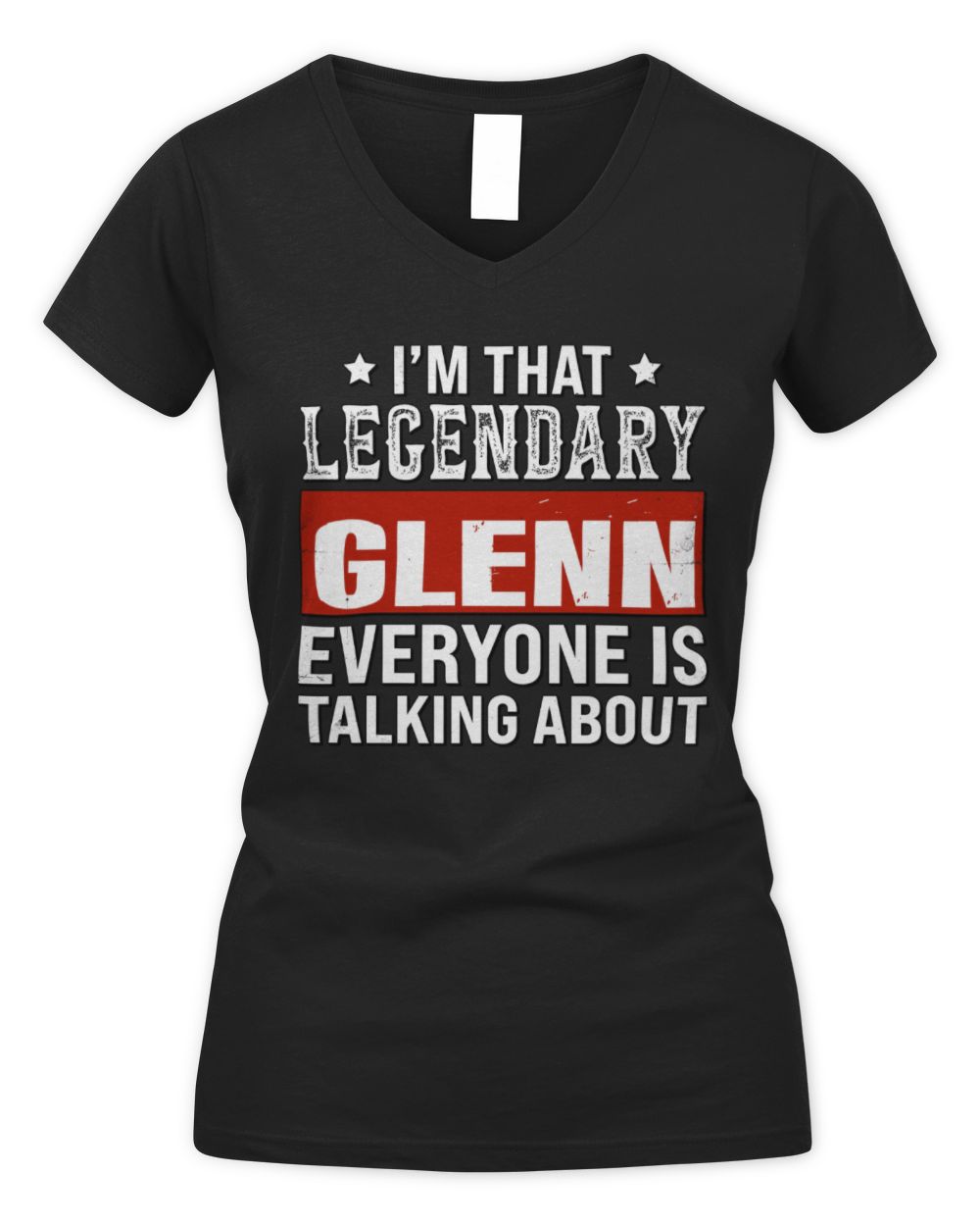 I'm That Legendary Name Everyone Is Talking About Funny Graphic T-Shirt GLENN M1-73 / Women's V-Neck T-Shirt / black