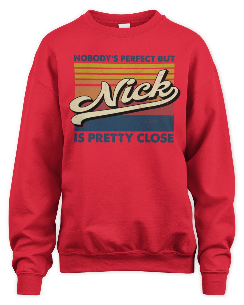 Nobody's Perfect But Your Name Is Pretty Close Retro Shirt NICK M1-65 / Unisex Sweatshirt / red