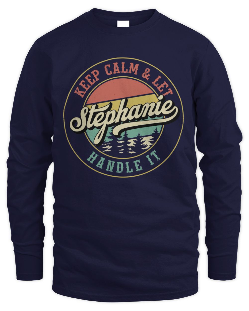 Keep Calm Let Your Name Handle It Retro T-Shirt STEPHANIE M1-54 / Men's Long Sleeved T-Shirt / navy