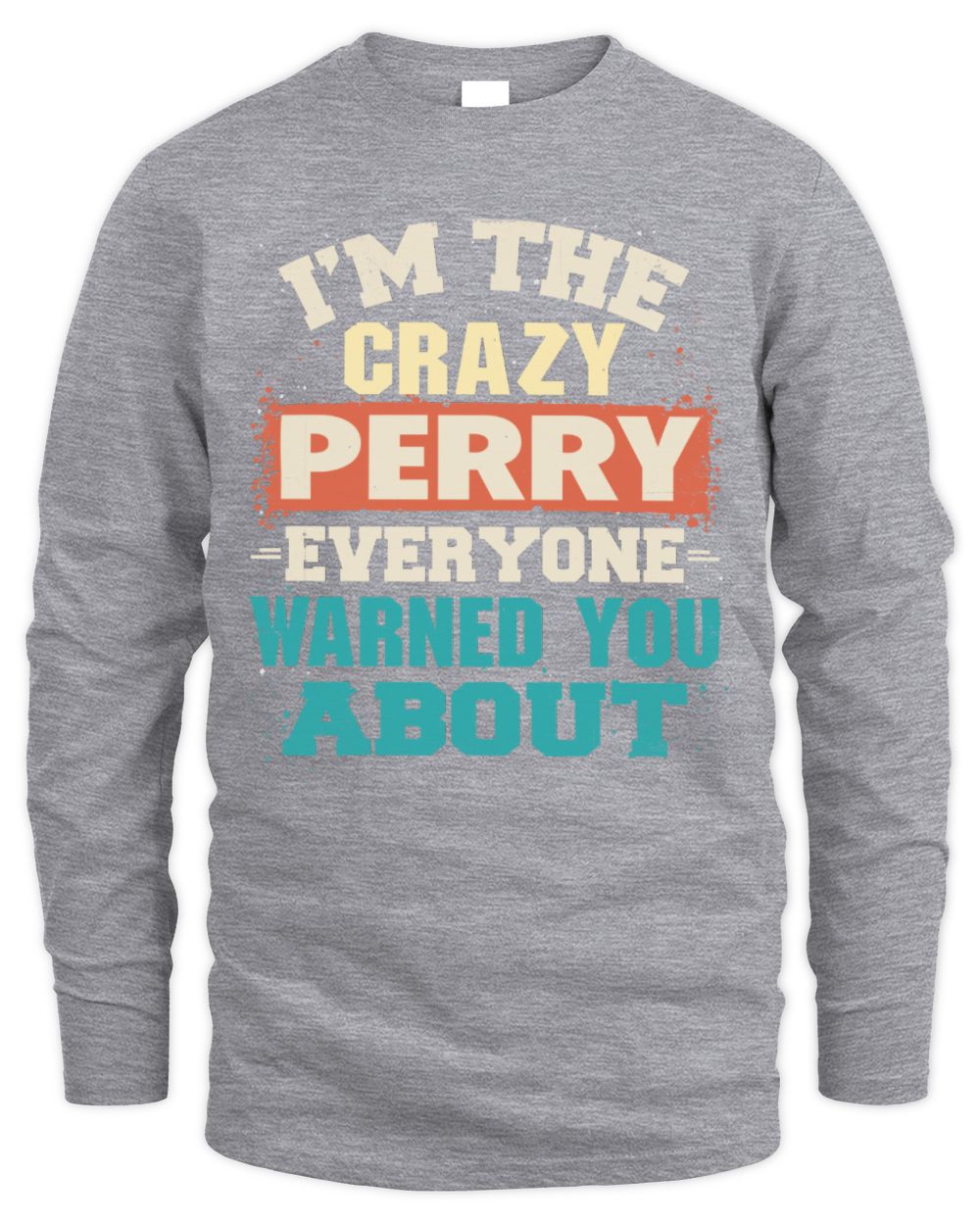 I'm the Crazy One Everyone Warned You About Retro Graphic T-Shirt PERRY M1-70 / Men's Long Sleeved T-Shirt / sport grey