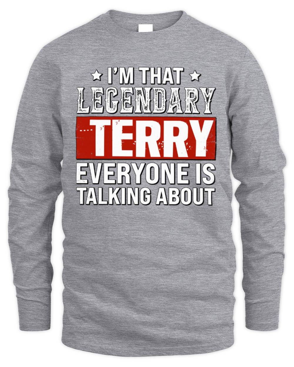 I'm That Legendary Name Everyone Is Talking About Funny Graphic T-Shirt TERRY M1-73 / Men's Long Sleeved T-Shirt / sport grey