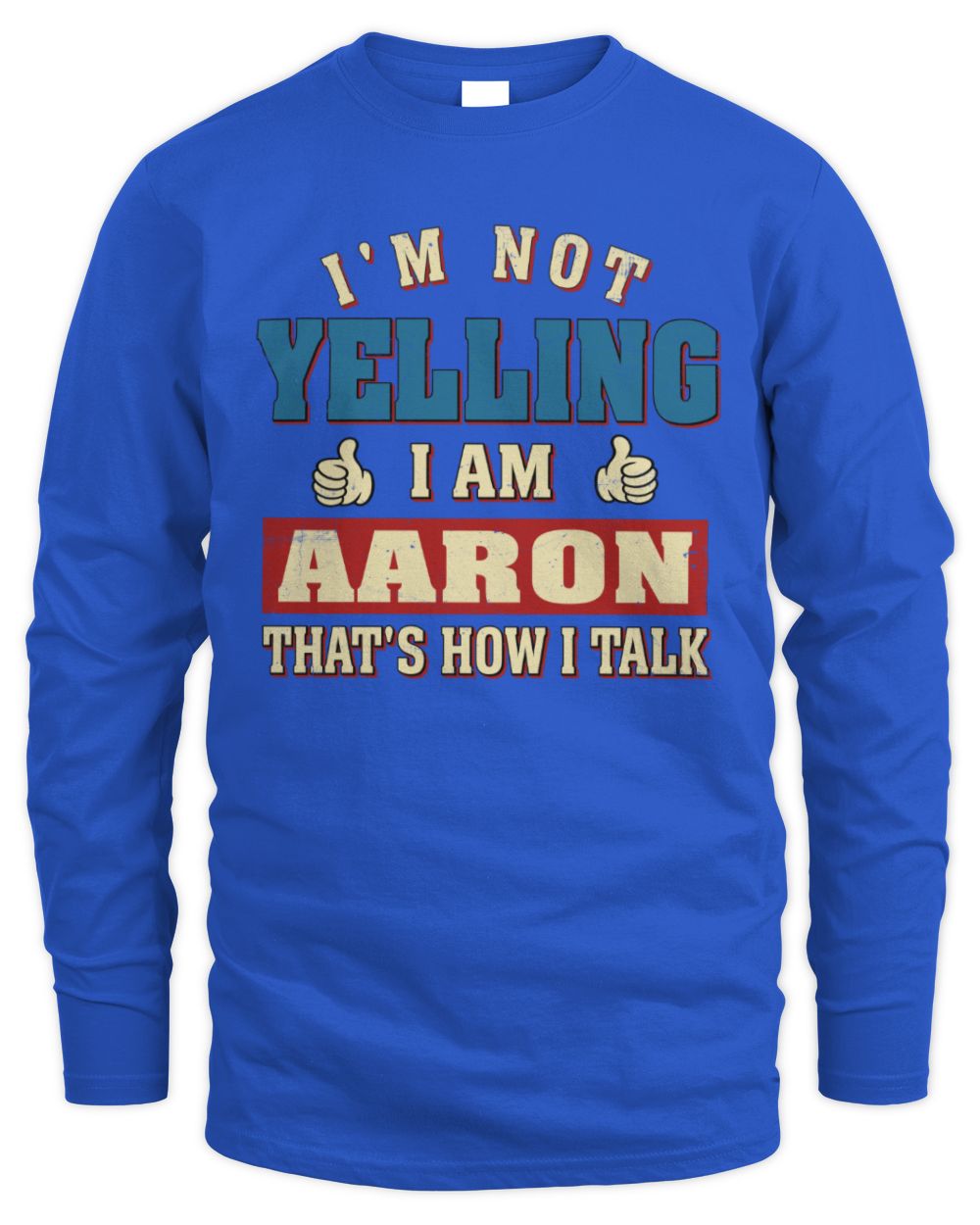 I'm Not Yelling I'm Name That's How I Talk Shirt AARON M1-67 / Men's Long Sleeved T-Shirt / royal