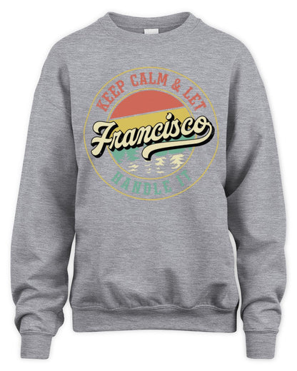 Keep Calm Let Your Name Handle It Retro T-Shirt FRANCISCO M1-54 / Unisex Sweatshirt / sport grey