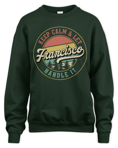 Keep Calm Let Your Name Handle It Retro T-Shirt FRANCISCO M1-54 / Unisex Sweatshirt / forest green